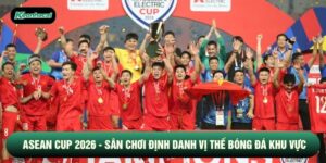 Asean Cup 2026 - Sân Chơi Định Danh Vị Thế Bóng Đá Khu Vực