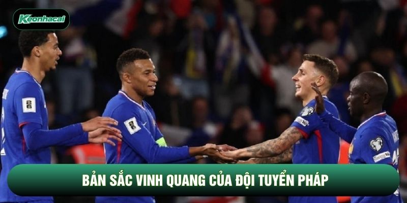 Bản sắc vinh quang của đội tuyển Pháp