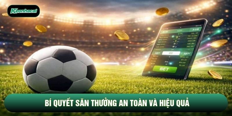 Bí quyết săn thưởng an toàn và hiệu quả Bí quyết săn thưởng an toàn và hiệu quả