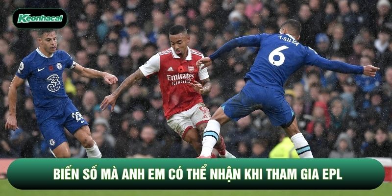 Biến số mà anh em có thể nhận khi tham gia EPL Biến số mà anh em có thể nhận khi tham gia EPL