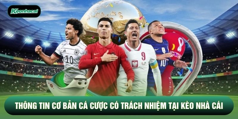 Thông tin cơ bản cá cược có trách nhiệm tại Kèo Nhà Cái