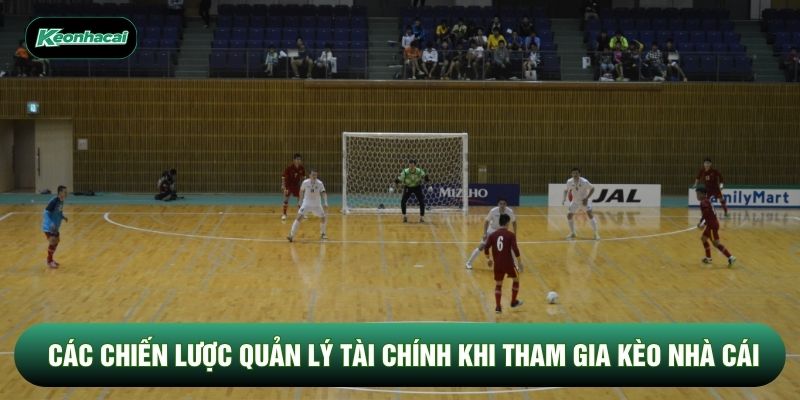 Các chiến lược quản lý tài chính khi tham gia kèo nhà cái