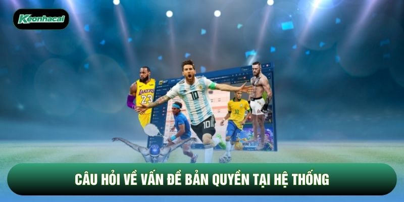 Câu hỏi về vấn đề bản quyền tại hệ thống