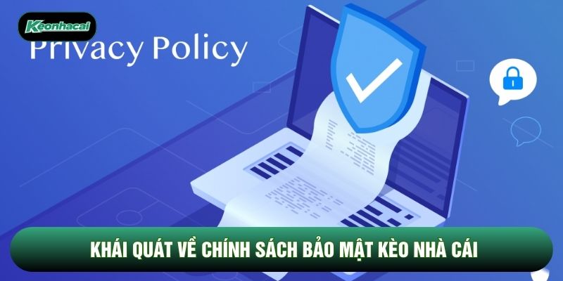 Khái quát về chính sách bảo mật Kèo Nhà Cái