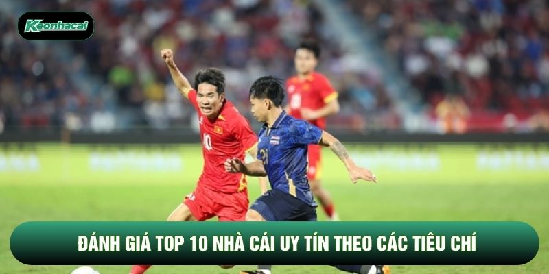 Đánh giá top 10 nhà cái uy tín theo các tiêu chí