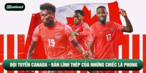 Đội Tuyển Canada - Bản Lĩnh Thép Của Những Chiếc Lá Phong