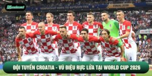 Đội tuyển Croatia - Vũ Điệu Rực Lửa Tại World Cup 2026
