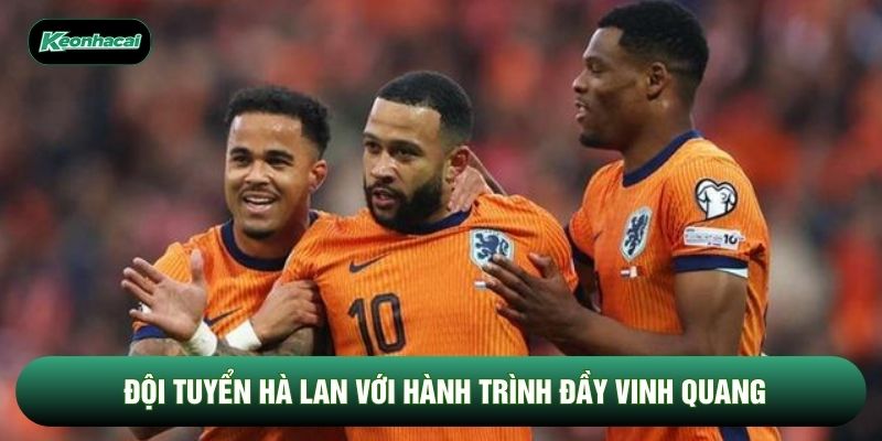 Đội tuyển Hà Lan với hành trình đầy vinh quang Đội tuyển Hà Lan với hành trình đầy vinh quang