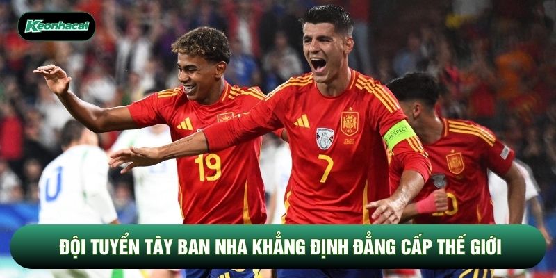 Đội tuyển Tây Ban Nha khẳng định đẳng cấp thế giới