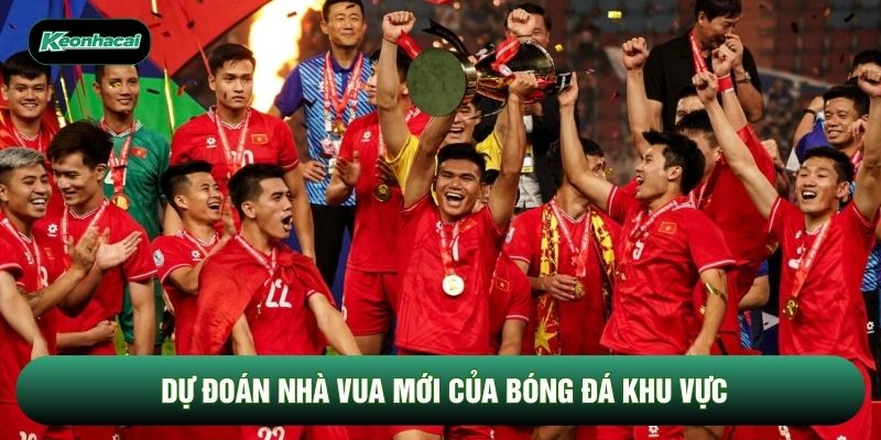 Dự đoán nhà vua mới của bóng đá khu vực Dự đoán nhà vua mới của bóng đá khu vực