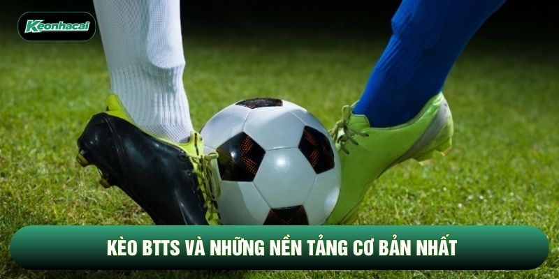 Kèo btts và những nền tảng cơ bản nhất Kèo btts và những nền tảng cơ bản nhất