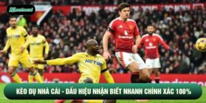 Kèo Dụ Nhà Cái - Dấu Hiệu Nhận Biết Nhanh Chính Xác 100%