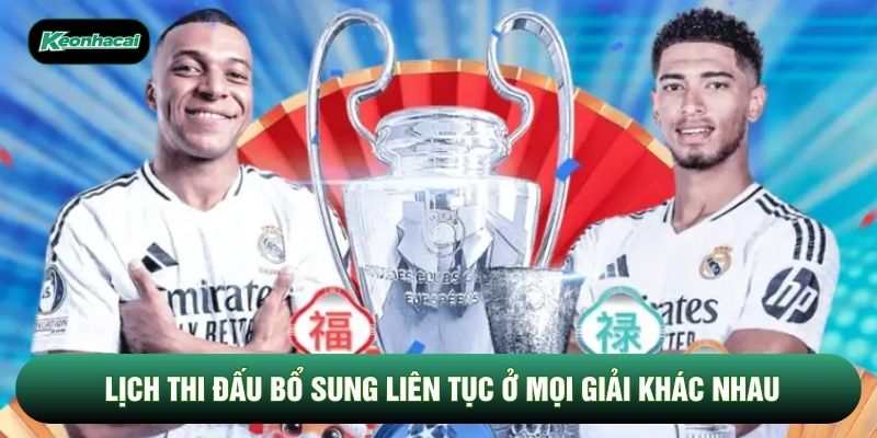 Lịch thi đấu bổ sung liên tục ở mọi giải khác nhau Lịch thi đấu bổ sung liên tục ở mọi giải khác nhau