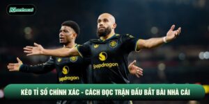 Kèo Tỉ Số Chính Xác - Cách Đọc Trận Đấu Bắt Bài Nhà Cái