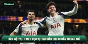 Kèo Việt Vị - 3 Mẹo Đọc Vị Trận Đấu Cực Chuẩn Từ Cao Thủ