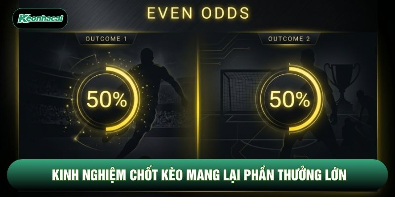 Kinh nghiệm chốt kèo mang lại phần thưởng lớn Kinh nghiệm chốt kèo mang lại phần thưởng lớn