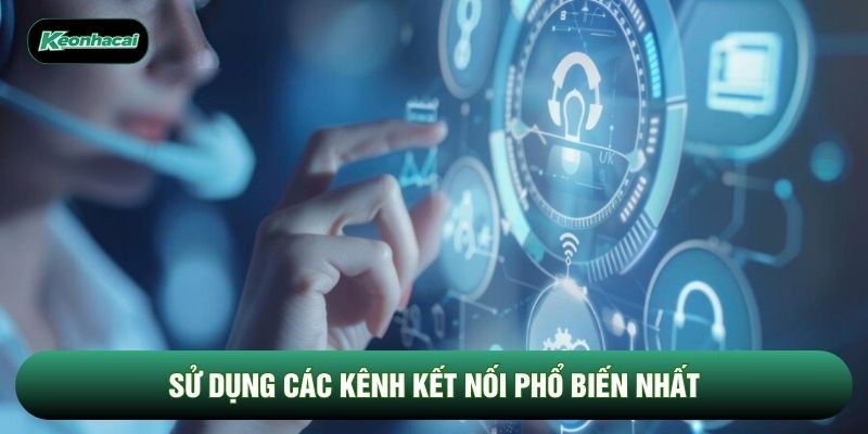 Sử dụng các kênh kết nối phổ biến nhất Sử dụng các kênh kết nối phổ biến nhất