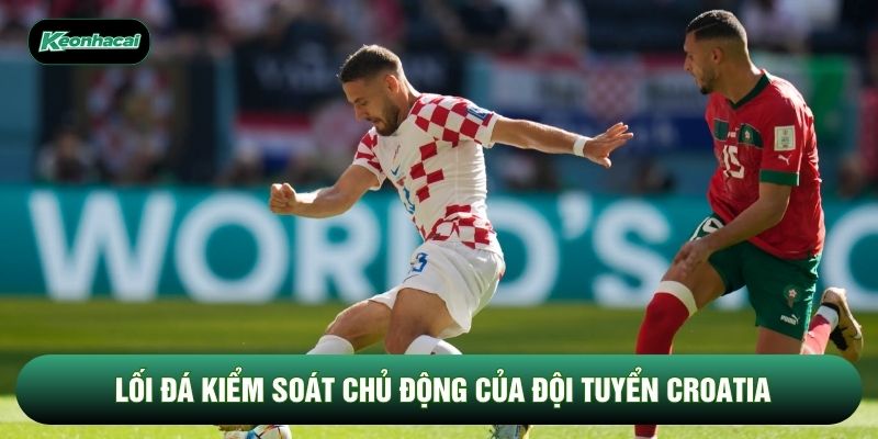Lối đá kiểm soát chủ động của đội tuyển Croatia