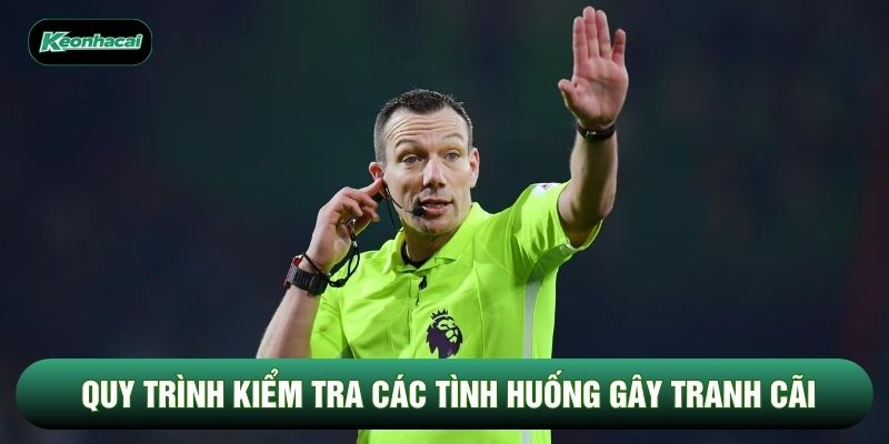 Quy trình kiểm tra các tình huống gây tranh cãi Quy trình kiểm tra các tình huống gây tranh cãi