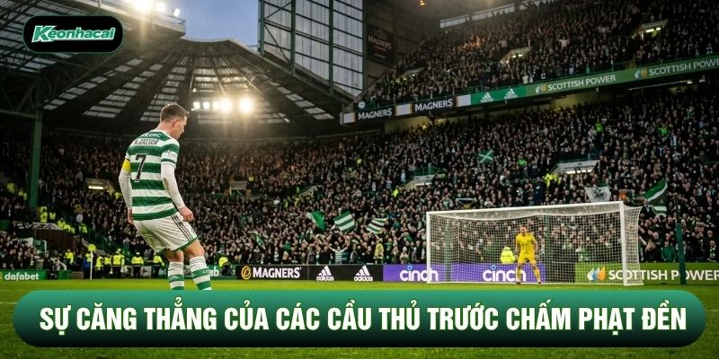 Sự căng thẳng của các cầu thủ trước chấm phạt đền Sự căng thẳng của các cầu thủ trước chấm phạt đền