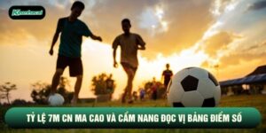 Tỷ Lệ 7M CN Ma Cao Và Cẩm Nang Đọc Vị Bảng Điểm Số