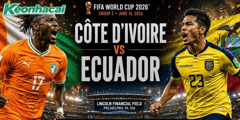 Bờ Biển Ngà vs Ecuador cùng sở hữu sự ổn định Bờ Biển Ngà vs Ecuador cùng sở hữu sự ổn định