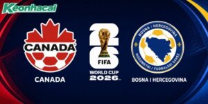 Soi kèo Canada vs Bosnia và Herzegovina – World Cup 2026
