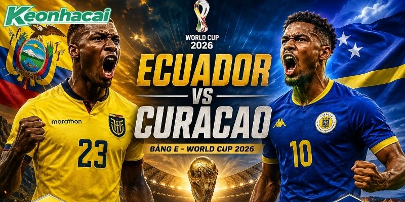 Ecuador vs Curacao đụng độ tại lượt trận thứ hai bảng E Ecuador vs Curacao đụng độ tại lượt trận thứ hai bảng E