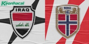 Nhận định Iraq vs Na Uy, 05h00 ngày 17/06: Sức mạnh đáng sợ