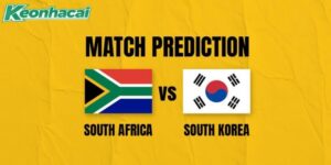 Nhận định Nam Phi vs Hàn Quốc, 8h ngày 25/06: Tấm vé đi tiếp