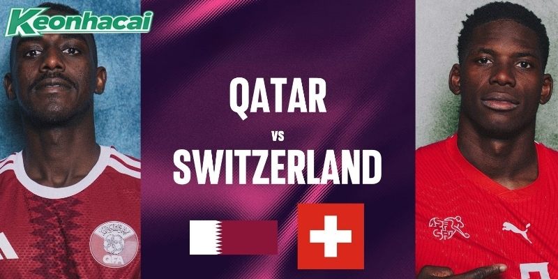 Qatar vs Thụy Sĩ mới đối đầu đúng 1 lần Qatar vs Thụy Sĩ mới đối đầu đúng 1 lần
