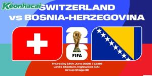 Nhận định Thụy Sĩ vs Bosnia và Herzegovina, 2h ngày 19/06