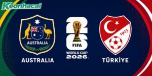 Nhận định Úc vs Thổ Nhĩ Kỳ, 11h00 14/06 – World Cup 2026